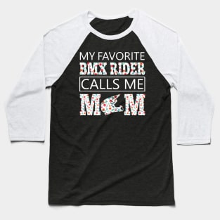 My Favorite BMX Rider Calls Me Mom Baseball T-Shirt